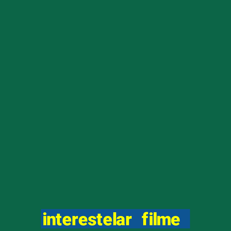 interestelar filme completo dublado